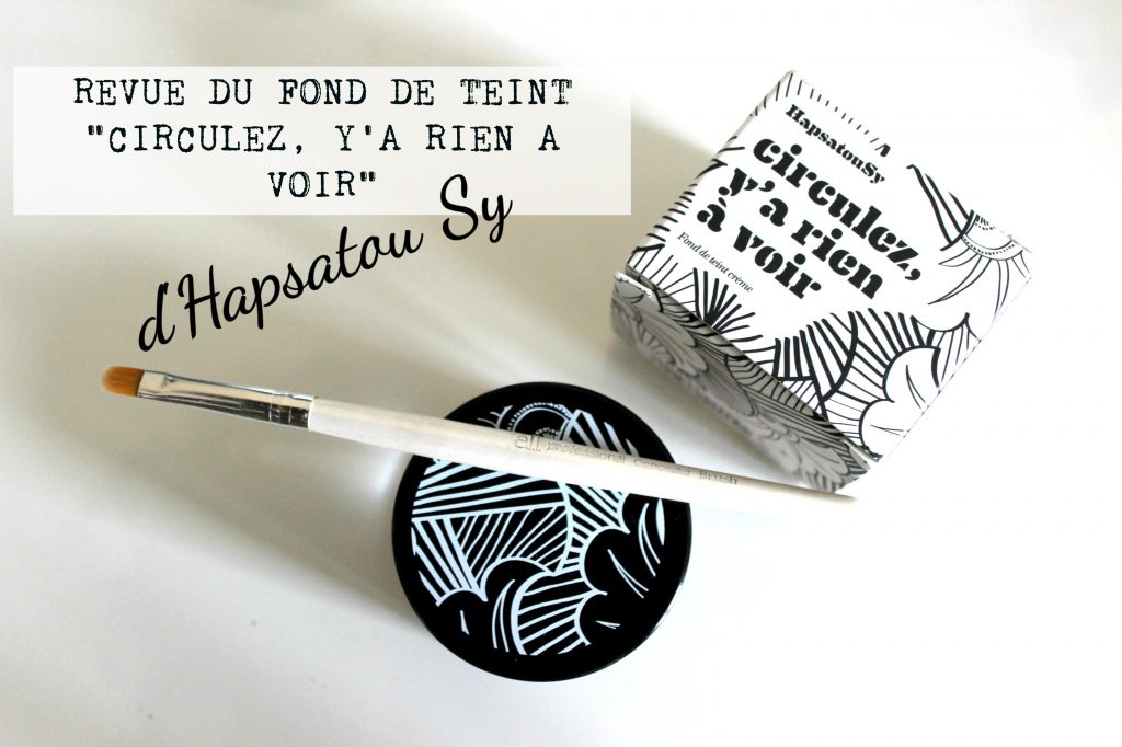 J’ai testé le fond de teint « Circulez, y’à rien à voir » d’Hapsatou SY
