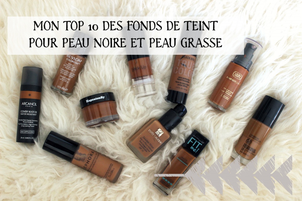 Mon Top 10 des meilleurs fonds de teint pour peau noire et peau grasse