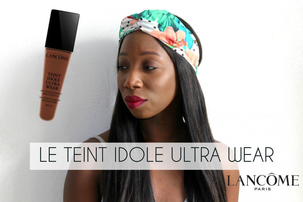 J&rsquo;ai testé le fond de teint Idole Ultra Wear de Lancôme